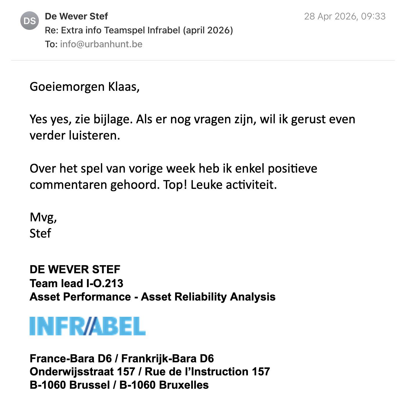 Een reactie over het stadsspel Urban Hunt van Stef De Wever: Goeiemorgen Klaas,

Yes yes, zie bijlage. Als er nog vragen zijn, wil ik gerust even verder luisteren.

Over het spel van vorige week heb ik enkel positieve commentaren gehoord. Top! Leuke activiteit.

Mvg,
Stef