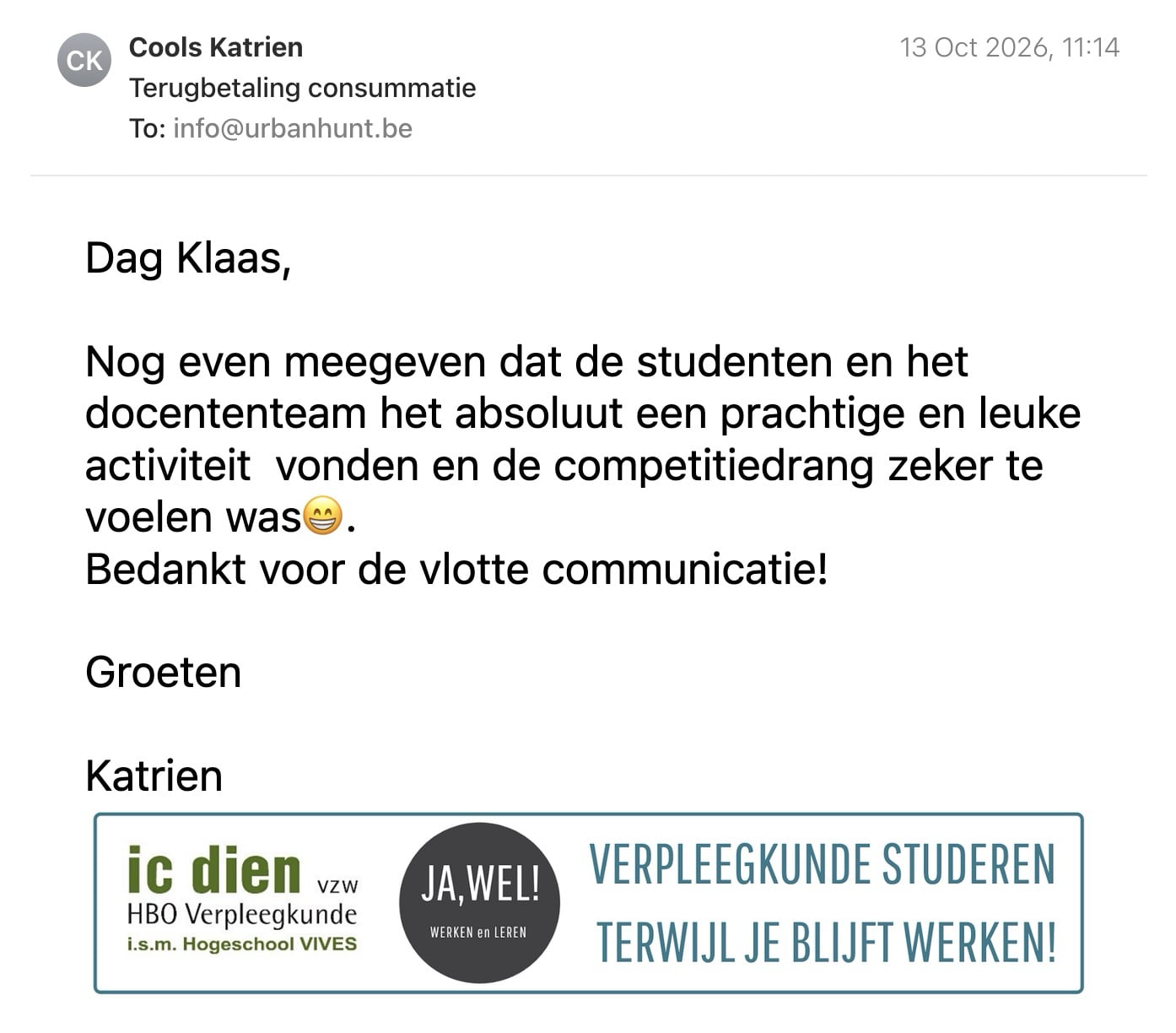 Een reactie over het stadsspel Urban Hunt van Katrien: Dag Klaas,

Nog even meegeven dat de studenten en het  docententeam het absoluut een prachtige en leuke activiteit  vonden en de competitiedrang zeker te voelen was😁. 
Bedankt voor de vlotte communicatie!

Groeten 

Katrien