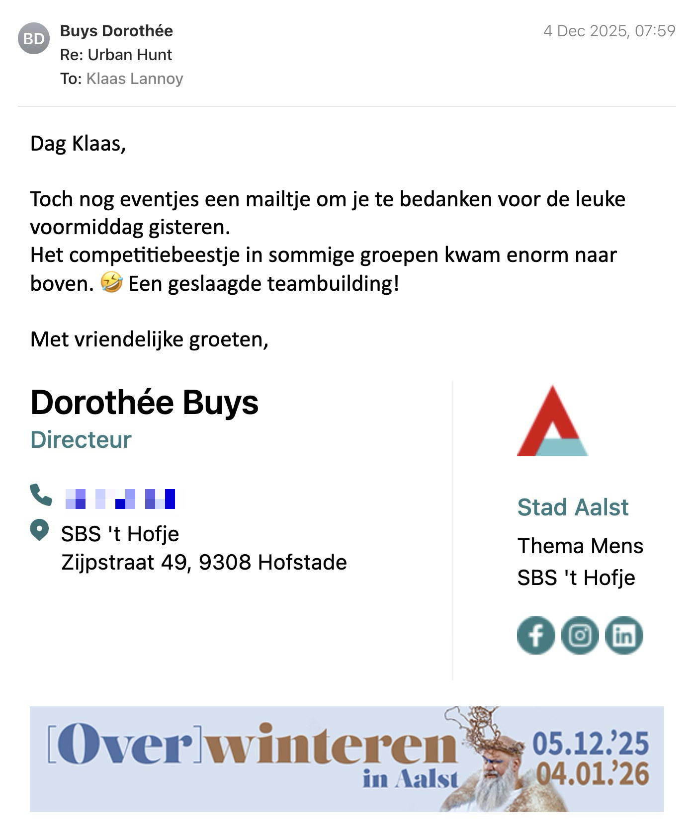 Een reactie over het stadsspel Urban Hunt van Dorothée Buys: Dag Klaas,

Toch nog eventjes een mailtje om je te bedanken voor de leuke voormiddag gisteren.
Het competitiebeestje in sommige groepen kwam enorm naar boven. 🤣 Een geslaagde teambuilding!

Met vriendelijke groeten,

Dorothée Buys

Directeur