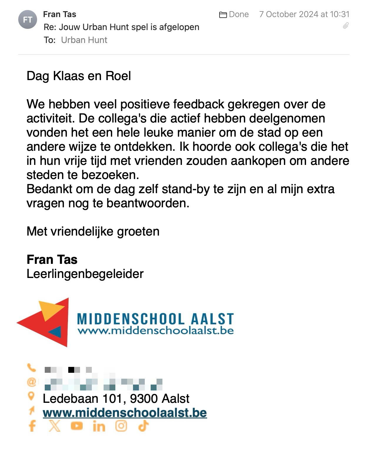 Een reactie over het stadsspel Urban Hunt van Fran Tas: Dag Klaas en Roel

We hebben veel positieve feedback gekregen over de activiteit. De collega's die actief hebben deelgenomen vonden het een hele leuke manier om de stad op een andere wijze te ontdekken. Ik hoorde ook collega's die het in hun vrije tijd met vrienden zouden aankopen om andere steden te bezoeken. 
Bedankt om de dag zelf stand-by te zijn en al mijn extra vragen nog te beantwoorden. 

Met vriendelijke groeten

Fran Tas
Leerlingenbegeleider