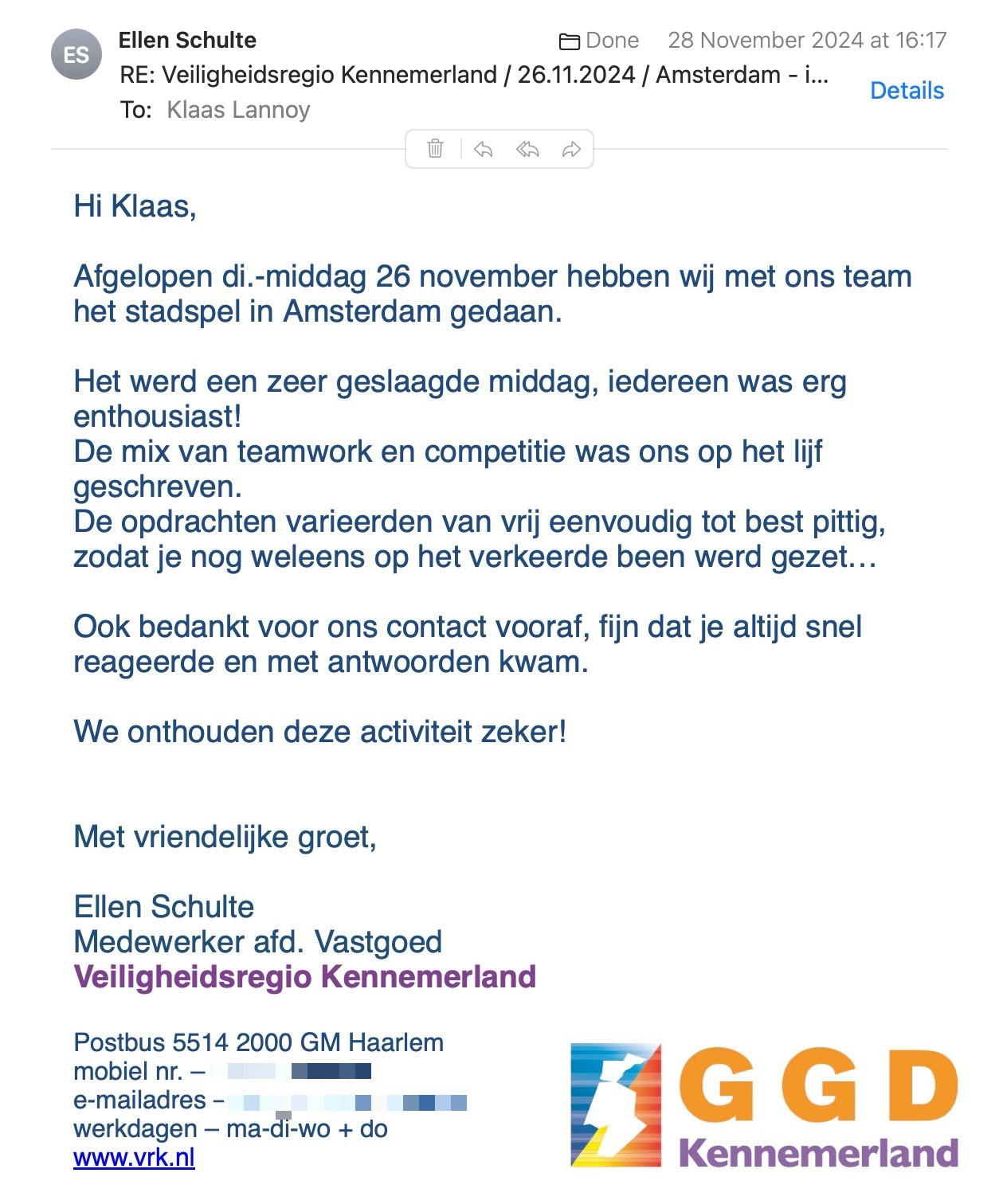 Een reactie over het stadsspel Urban Hunt van Ellen Schulte: Hi Klaas,
Afgelopen di.-middag 26 november hebben wij met ons team het stadspel in Amsterdam gedaan.
Het werd een zeer geslaagde middag, iedereen was erg enthousiast!
De mix van teamwork en competitie was ons op het lijf geschreven.
De opdrachten varieerden van vrij eenvoudig tot best pittig, zodat je nog weleens op het verkeerde been werd gezet…
Ook bedankt voor ons contact vooraf, fijn dat je altijd snel reageerde en met antwoorden kwam.
We onthouden deze activiteit zeker!
Met vriendelijke groet,