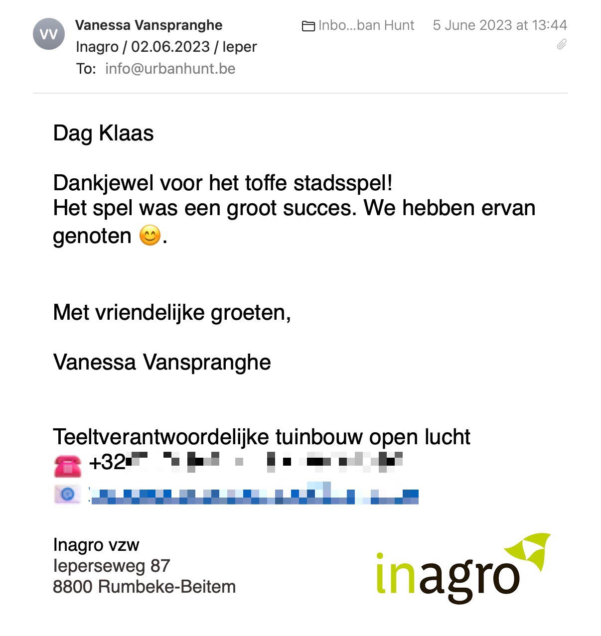Een reactie over het stadsspel Urban Hunt van Vanessa Vanspranghe: Dag Klaas
 
Dankjewel voor het toffe stadsspel!
Het spel was een groot succes. We hebben ervan genoten 😊.
 
Met vriendelijke groeten,
 
Vanessa Vanspranghe