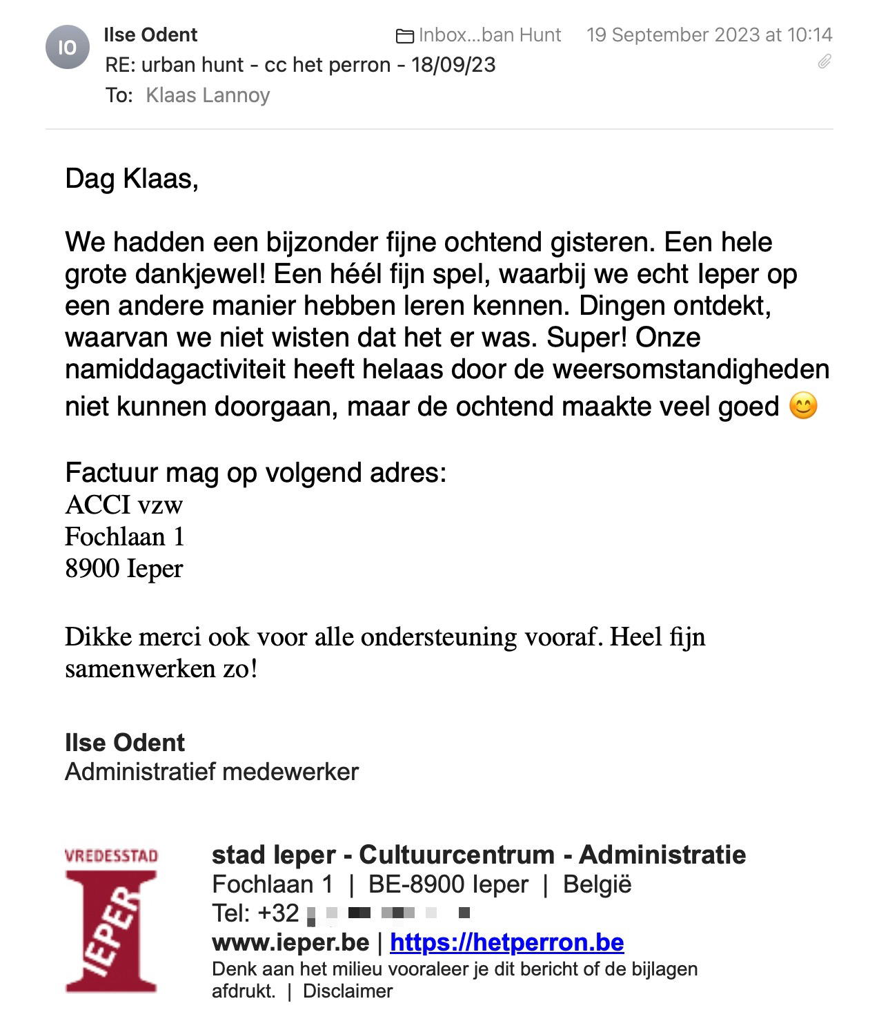 Een reactie over het stadsspel Urban Hunt van Ilse Odent: We hadden een bijzonder fijne ochtend gisteren. Een hele grote dankjewel! Een héél fijn spel, waarbij we echt Ieper op een andere manier hebben leren kennen. Dingen ontdekt, waarvan we niet wisten dat het er was. Super! Onze namiddagactiviteit heeft helaas door de weersomstandigheden niet kunnen doorgaan, maar de ochtend maakte veel goed :-)