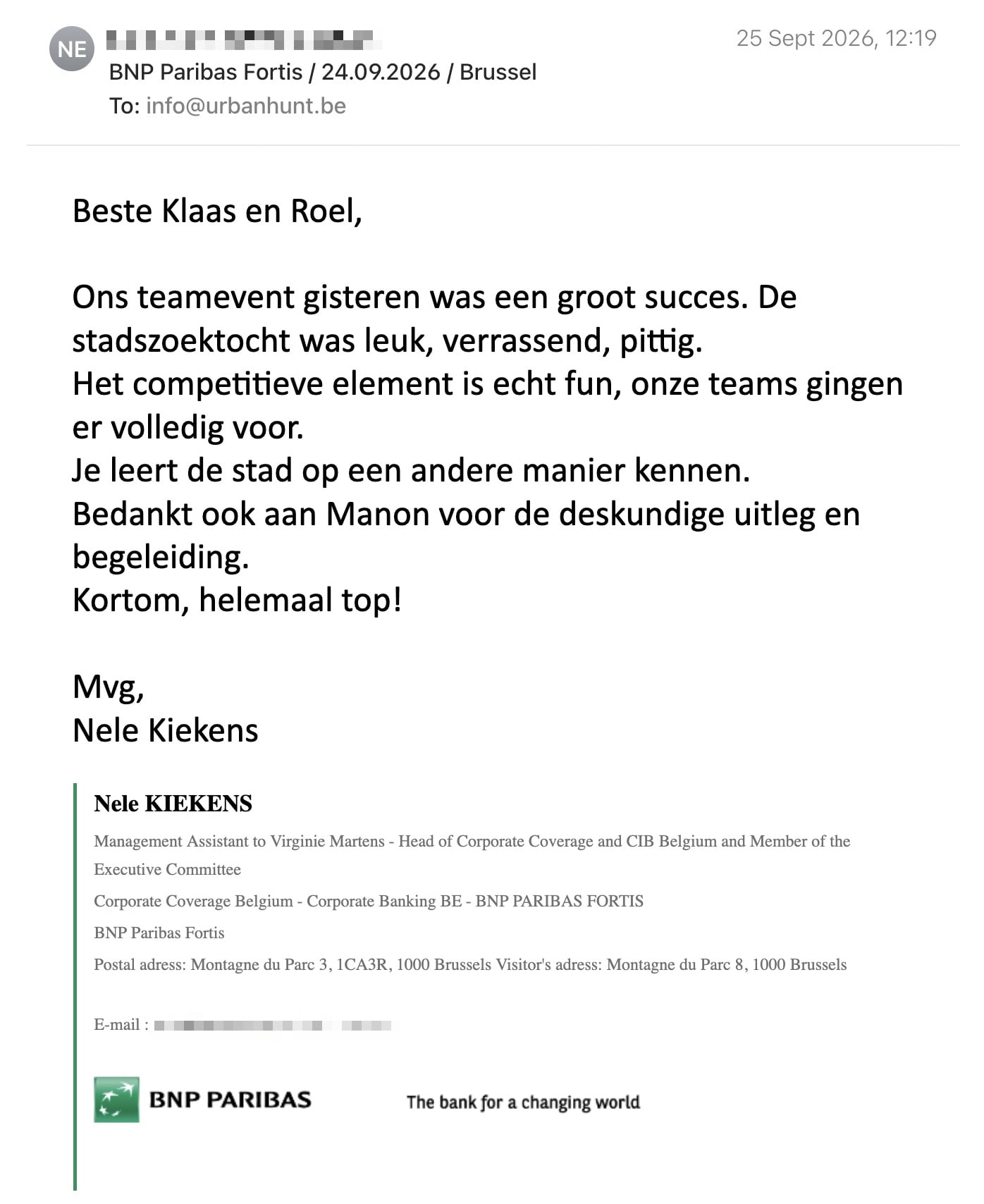 Een reactie over het stadsspel Urban Hunt van Nele Kiekens: Beste Klaas en Roel,

Ons teamevent gisteren was een groot succes. De stadszoektocht was leuk, verrassend, pittig.
Het competitieve element is echt fun, onze teams gingen er volledig voor.
Je leert de stad op een andere manier kennen.
Bedankt ook aan Manon voor de deskundige uitleg en begeleiding.

Kortom, helemaal top!

Mvg,

Nele Kiekens