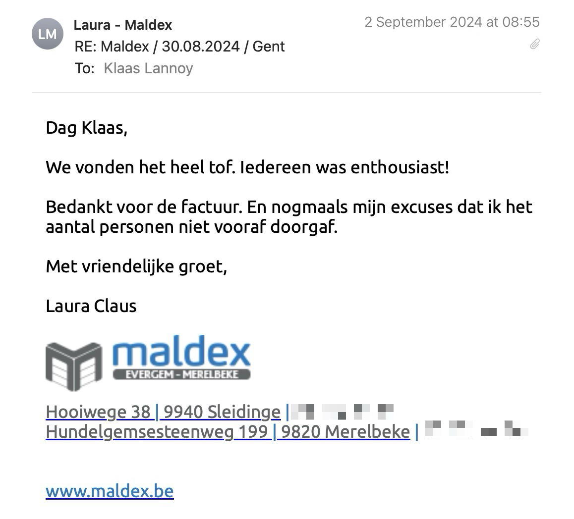 Een reactie over het stadsspel Urban Hunt van Laura Claus: Dag Klaas,
 
We vonden het heel tof. Iedereen was enthousiast!
 
Bedankt voor de factuur. En nogmaals mijn excuses dat ik het aantal personen niet vooraf doorgaf.
 
Met vriendelijke groet,
 
Laura Claus