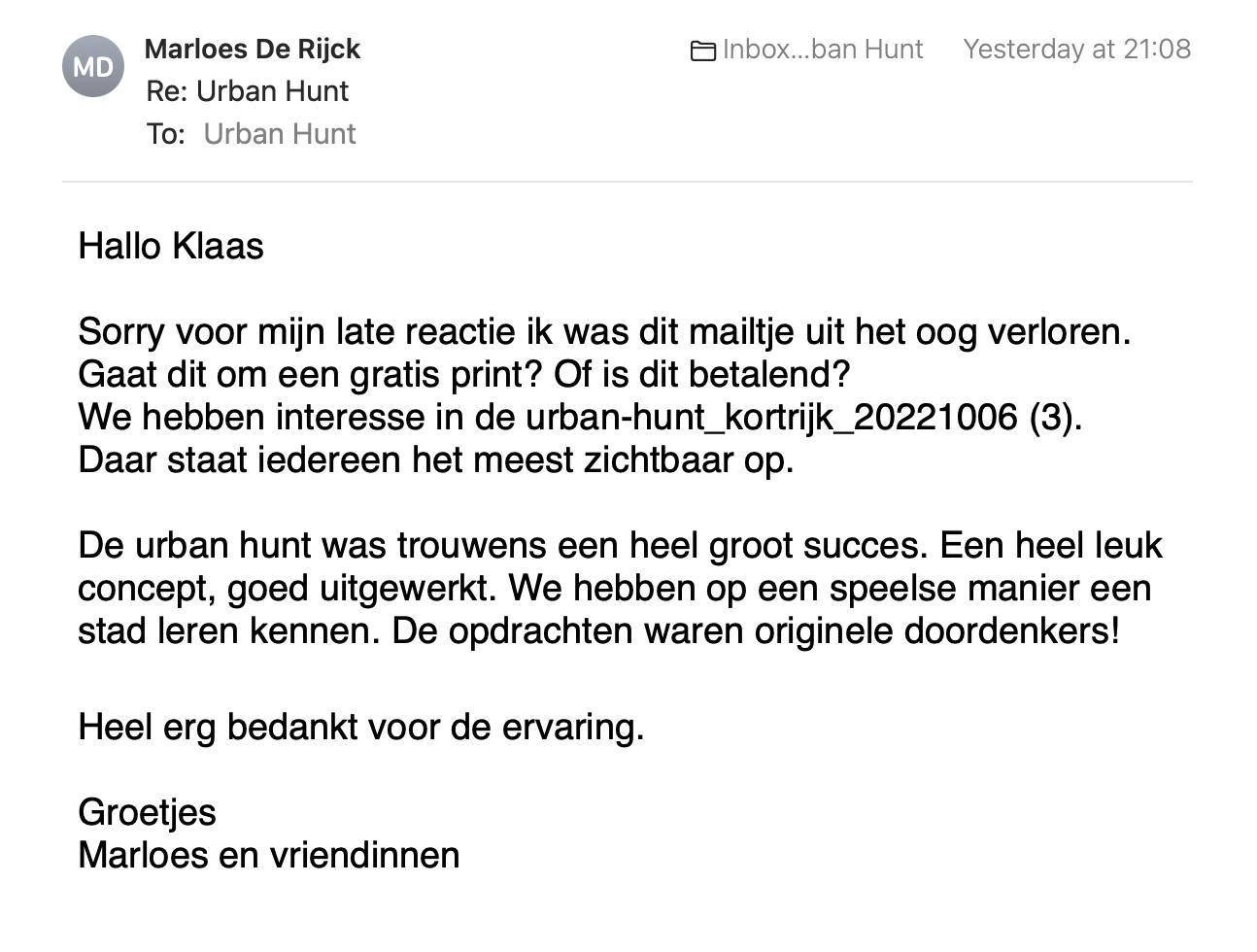 Een reactie over het stadsspel Urban Hunt van Marloes De Rijck: De urban hunt was trouwens een heel groot succes. Een heel leuk concept, goed uitgewerkt. We hebben op een speelse manier een stad leren kennen. De opdrachten waren originele doordenkers!