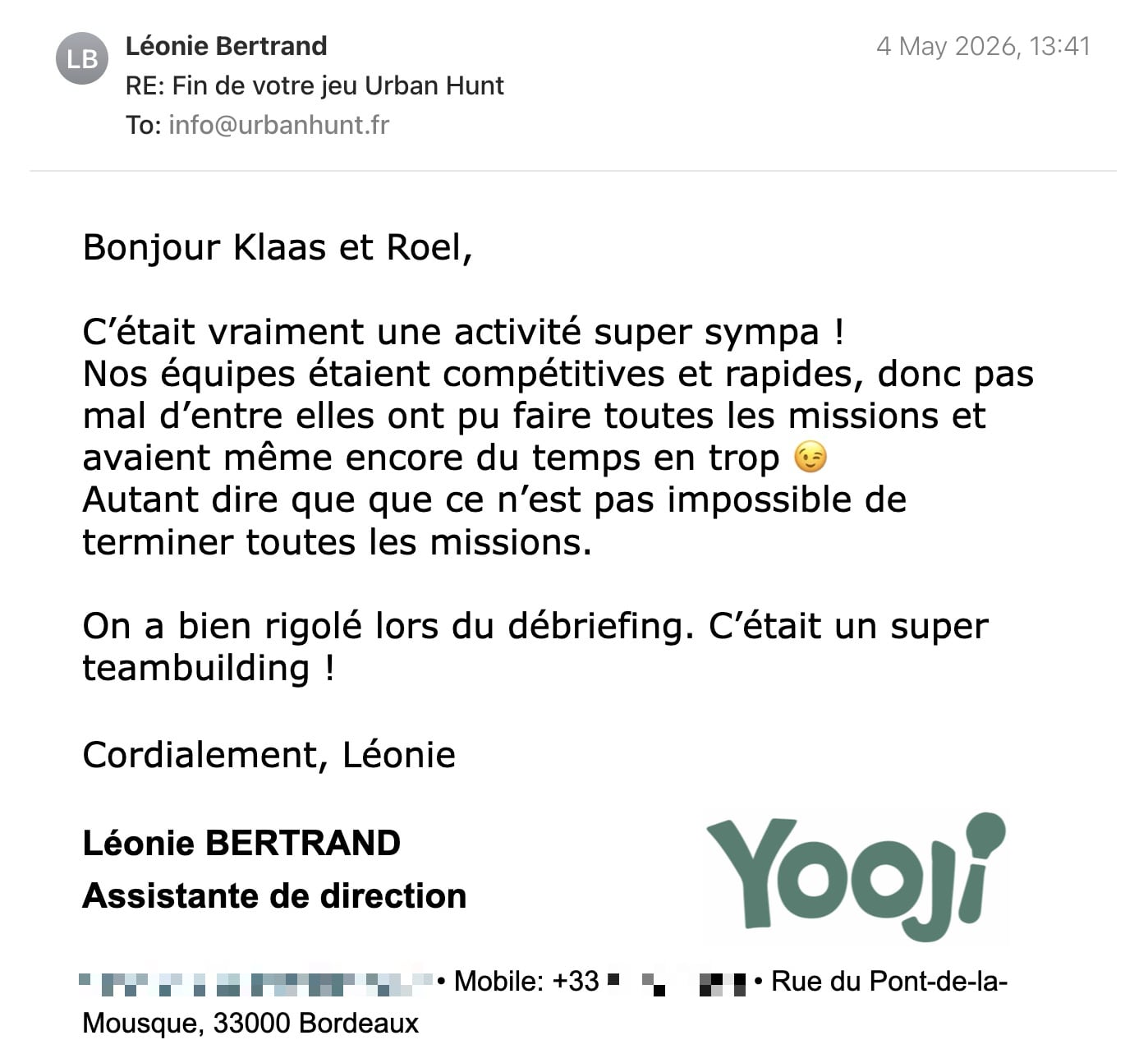 Een reactie over het stadsspel Urban Hunt van Léonie Bertrand: Bonjour Klaas et Roel,
C’était vraiment une activité super sympa !
Nos équipes étaient compétitives et rapides, donc pas mal d’entre elles ont pu faire toutes les missions et avaient même encore du temps en trop 😉
Autant dire que que ce n’est pas impossible de terminer toutes les missions.
On a bien rigolé lors du débriefing. C’était un super teambuilding !
Cordialement, Léonie