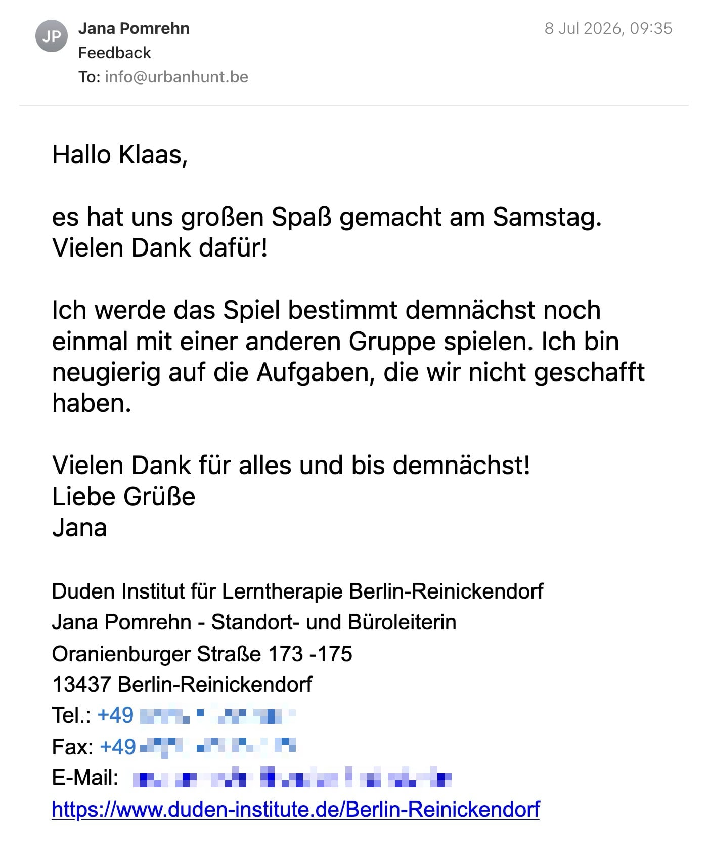 Een reactie over het stadsspel Urban Hunt van Jana Pomrehn: Hallo Klaas, 

es hat uns großen Spaß gemacht am Samstag. Vielen Dank dafür! 

Ich werde das Spiel bestimmt demnächst noch einmal mit einer anderen Gruppe spielen. Ich bin neugierig auf die Aufgaben, die wir nicht geschafft haben. 

Vielen Dank für alles und bis demnächst!
Liebe Grüße 
Jana
