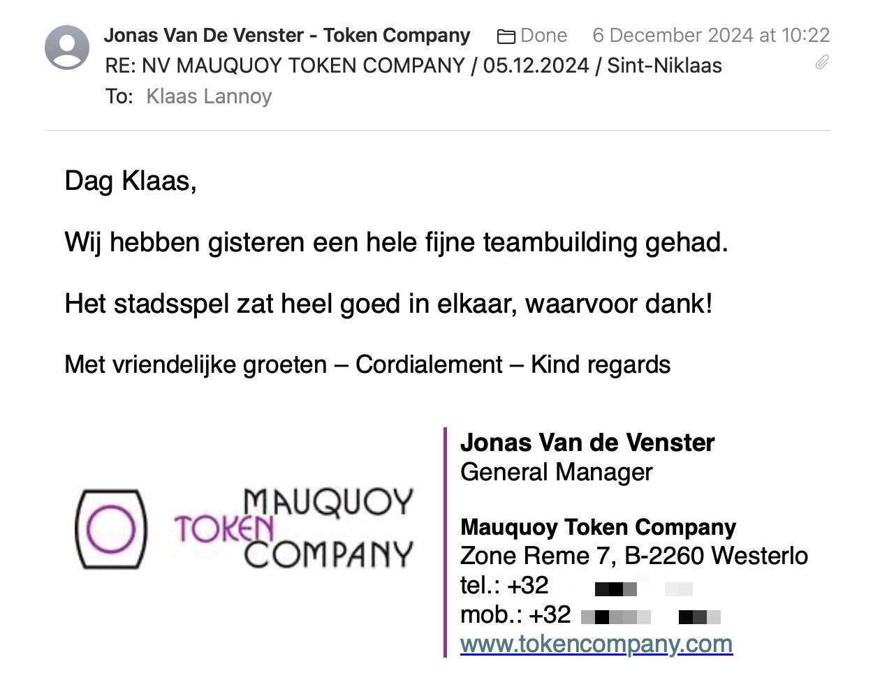 Een reactie over het stadsspel Urban Hunt van Jonas Van De Venster: Dag Klaas,
 
Wij hebben gisteren een hele fijne teambuilding gehad.
 
Het stadsspel zat heel goed in elkaar, waarvoor dank!
 
Met vriendelijke groeten – Cordialement – Kind regards