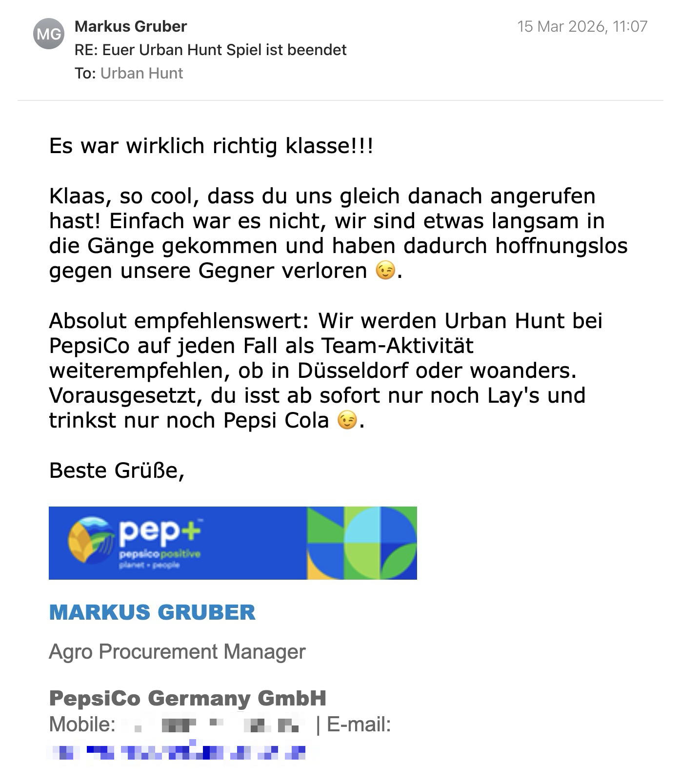 Een reactie over het stadsspel Urban Hunt van Markus Gruber: Es war wirklich richtig klasse!!!

Klaas, so cool, dass du uns gleich danach angerufen hast! Einfach war es nicht, wir sind etwas langsam in die Gänge gekommen und haben dadurch hoffnungslos gegen unsere Gegner verloren 😉.

Absolut empfehlenswert: Wir werden Urban Hunt bei PepsiCo auf jeden Fall als Team-Aktivität weiterempfehlen, ob in Düsseldorf oder woanders. Vorausgesetzt, du isst ab sofort nur noch Lay's und trinkst nur noch Pepsi Cola 😉.

Beste Grüße,