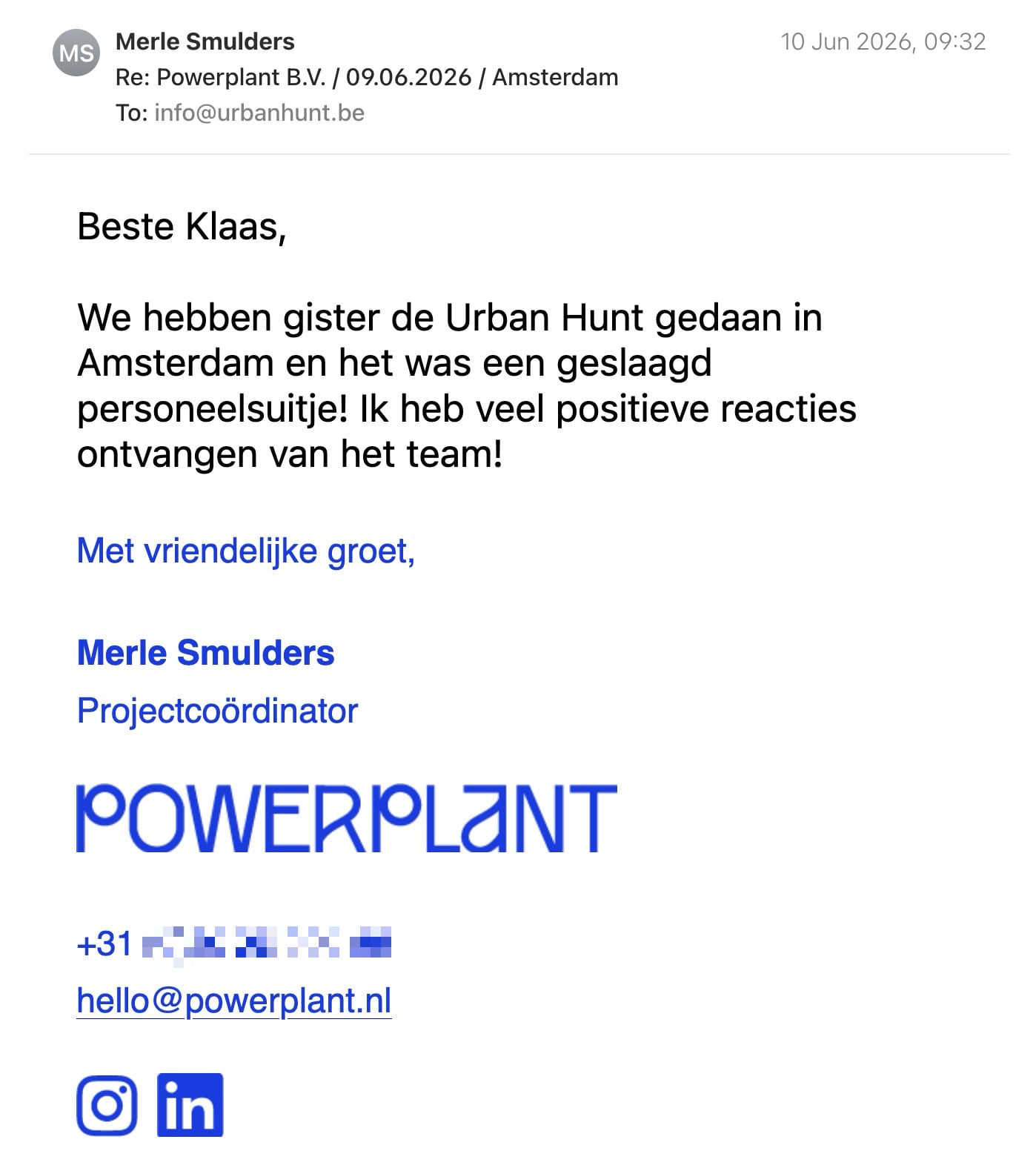 Een reactie over het stadsspel Urban Hunt van Merle Smulders: Beste Klaas,
We hebben gister de Urban Hunt gedaan in Amsterdam en het was een geslaagd personeelsuitje! Ik heb veel positieve reacties ontvangen van het team!
Met vriendelijke groet,
Merle Smulders