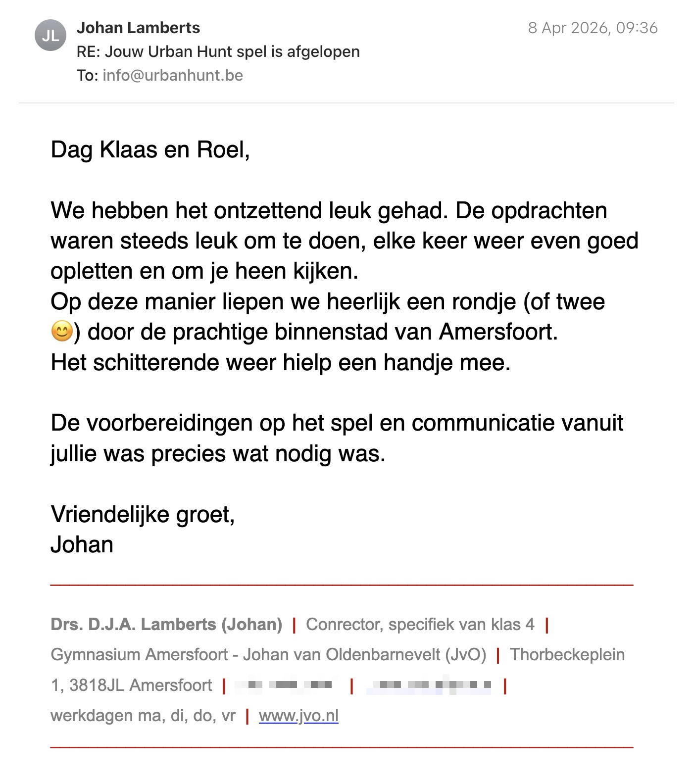 Een reactie over het stadsspel Urban Hunt van Johan Lamberts: Dag Klaas en Roel,
We hebben het ontzettend leuk gehad. De opdrachten waren steeds leuk om te doen, elke keer weer even goed opletten en om je heen kijken.
Op deze manier liepen we heerlijk een rondje (of twee 😊) door de prachtige binnenstad van Amersfoort.
Het schitterende weer hielp een handje mee.
De voorbereidingen op het spel en communicatie vanuit jullie was precies wat nodig was.
Vriendelijke groet,
Johan