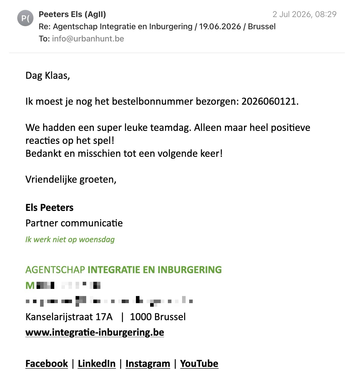 Een reactie over het stadsspel Urban Hunt van Els Peeters: Dag Klaas,

Ik moest je nog het bestelbonnummer bezorgen: 2026060121.

We hadden een super leuke teamdag. Alleen maar heel positieve reacties op het spel!
Bedankt en misschien tot een volgende keer!

Vriendelijke groeten,

Els Peeters

Partner communicatie