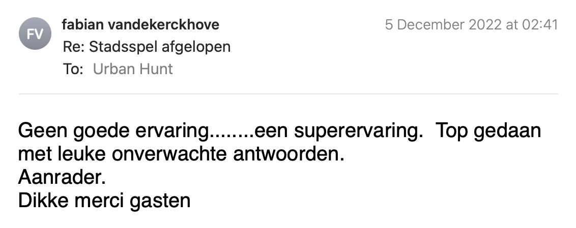 Een reactie over het stadsspel Urban Hunt van Fabian Vandekerckhove: Geen goede ervaring... een superervaring. Top gedaan met leuke onverwachte antwoorden. Aanrader. Dikke merci gasten