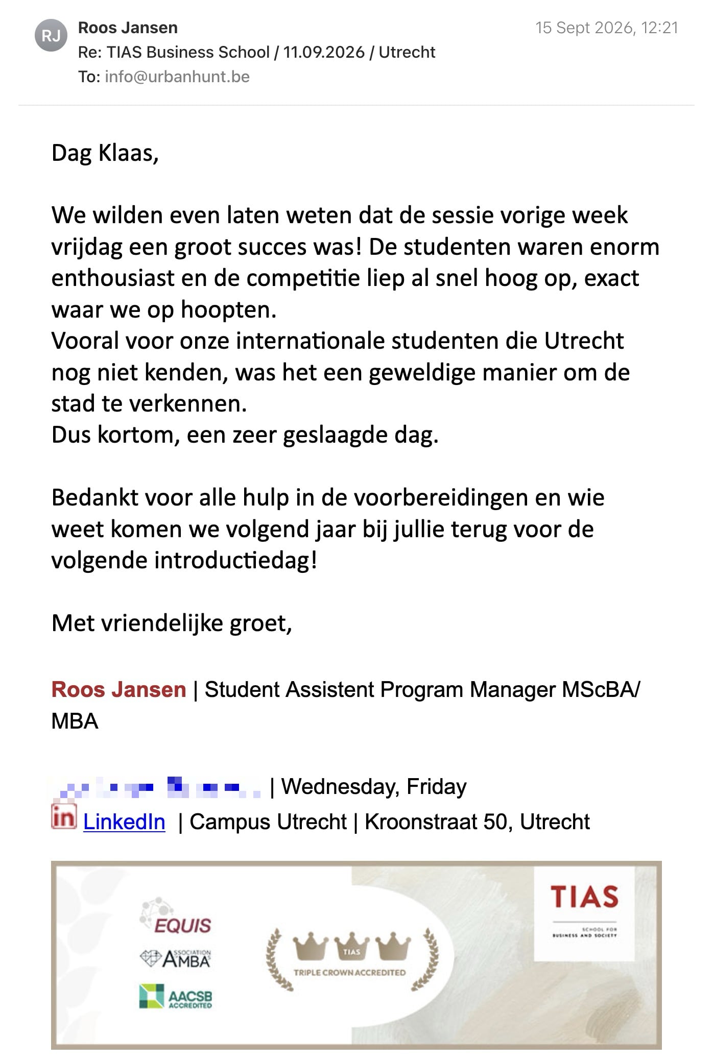 Een reactie over het stadsspel Urban Hunt van Roos Jansen: Dag Klaas,

We wilden even laten weten dat de sessie vorige week vrijdag een groot succes was! De studenten waren enorm enthousiast en de competitie liep al snel hoog op, exact waar we op hoopten.

Vooral voor onze internationale studenten die Utrecht nog niet kenden, was het een geweldige manier om de stad te verkennen.

Dus kortom, een zeer geslaagde dag. 

Bedankt voor alle hulp in de voorbereidingen en wie weet komen we volgend jaar bij jullie terug voor de volgende introductiedag!

Met vriendelijke groet, 

Roos Jansen