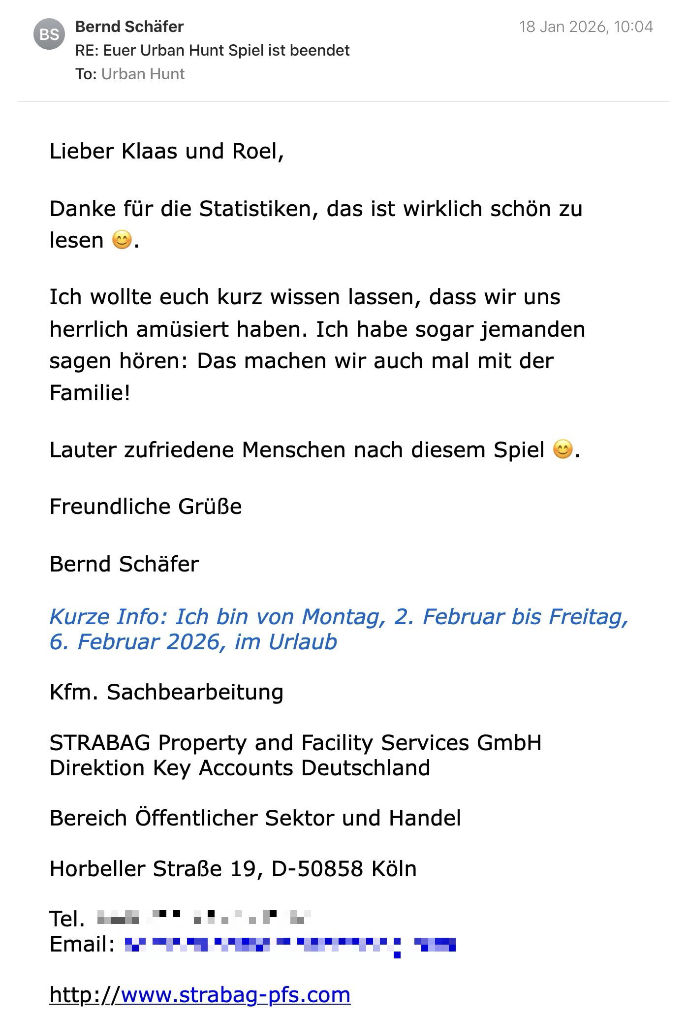 Een reactie over het stadsspel Urban Hunt van Bernd Schäfer: Lieber Klaas und Roel,

Danke für die Statistiken, das ist wirklich schön zu lesen 😊.

Ich wollte euch kurz wissen lassen, dass wir uns herrlich amüsiert haben. Ich habe sogar jemanden sagen hören: Das machen wir auch mal mit der Familie!

Lauter zufriedene Menschen nach diesem Spiel 😊.

Freundliche Grüße

Bernd Schäfer