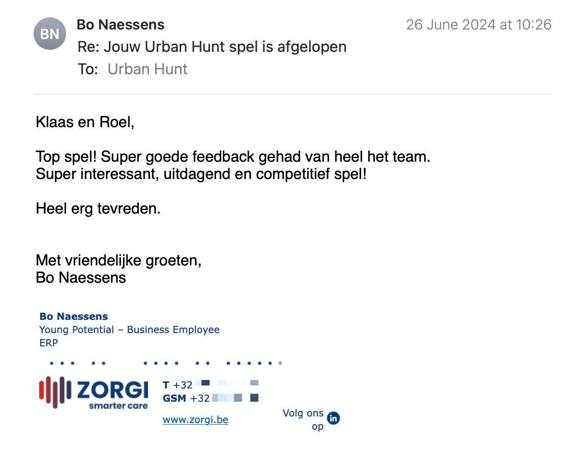 Een reactie over het stadsspel Urban Hunt van Bo Naessens: Klaas en Roel,

Top spel! Super goede feedback gehad van heel het team.
Super interessant, uitdagend en competitief spel!

Heel erg tevreden.

Met vriendelijke groeten,
Bo Naessens