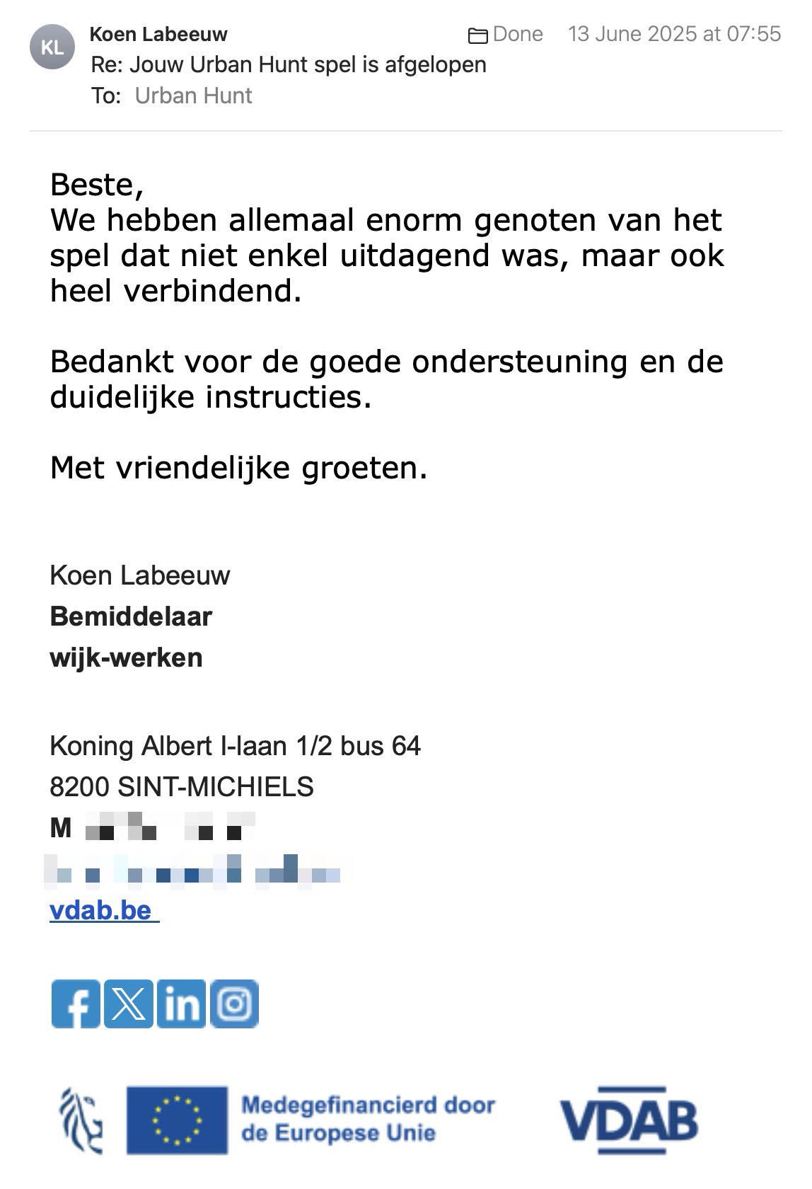 Een reactie over het stadsspel Urban Hunt van Koen Labeeuw: Beste,
We hebben allemaal enorm genoten van het spel dat niet enkel uitdagend was, maar ook heel verbindend. 

Bedankt voor de goede ondersteuning en de duidelijke instructies.

Met vriendelijke groeten.


Koen Labeeuw
Bemiddelaar
wijk-werken