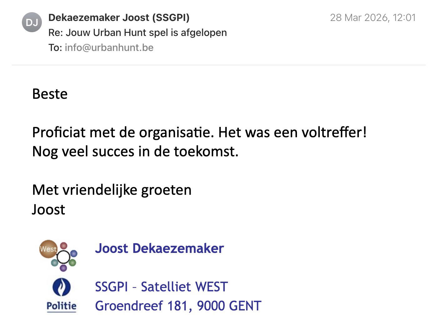 Een reactie over het stadsspel Urban Hunt van Joost Dekaezemaker: Beste

Proficiat met de organisatie. Het was een voltreffer!
Nog veel succes in de toekomst.

Met vriendelijke groeten
Joost