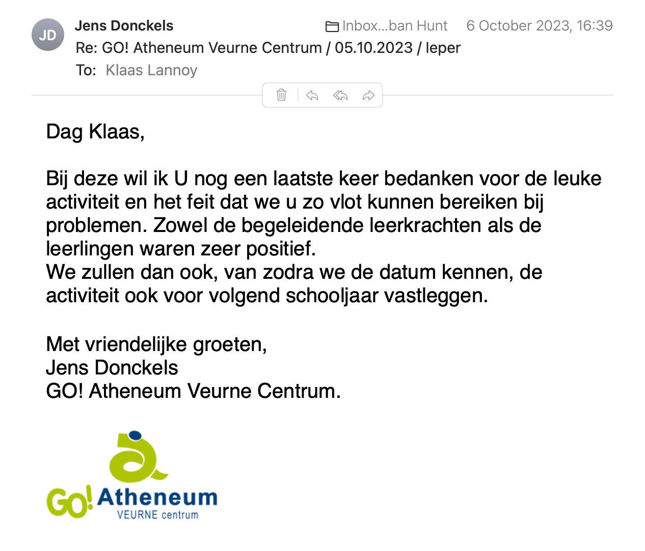 Een reactie over het stadsspel Urban Hunt van Jens Donckels: Bij deze wil ik U nog een laatste keer bedanken voor de leuke activiteit en het feit dat we u zo vlot kunnen bereiken bij problemen. Zowel de begeleidende leerkrachten als de leerlingen waren zeer positief.
We zullen dan ook, van zodra we de datum kennen, de activiteit ook voor volgend schooljaar vastleggen.