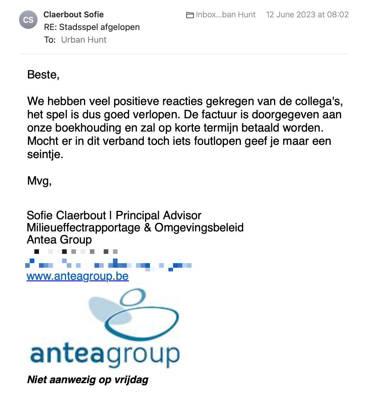 Een reactie over het stadsspel Urban Hunt van Sofie Claerbout: We hebben veel positive reacties gekregen van de collega's,
het spel is dus goed verlopen. De factur is doorgegeven aan
onze boekhouding en zal op korte termin betaald worden.
Mocht er in dit verband toch its foutlopen geef je maar een
seintje.