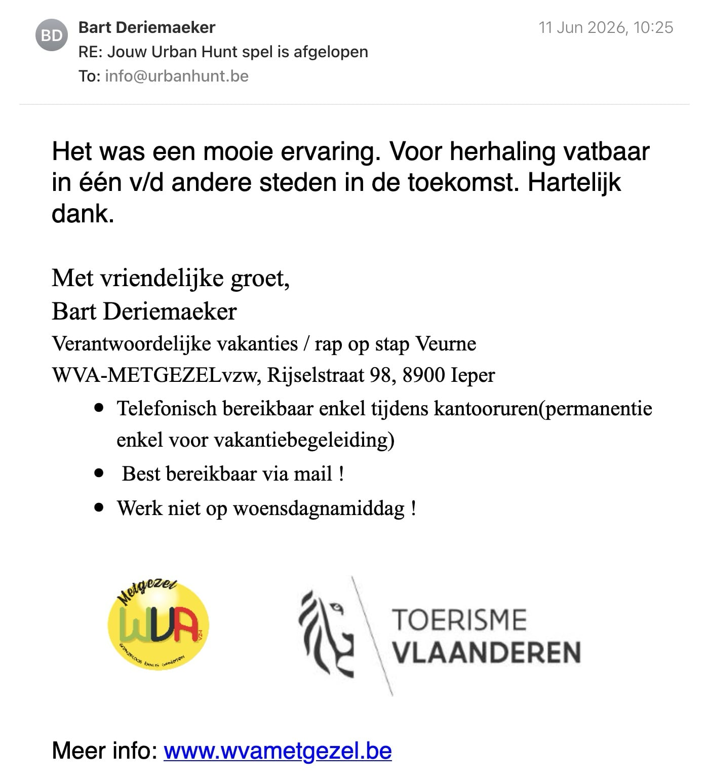 Een reactie over het stadsspel Urban Hunt van Bart Deriemaeker: Het was een mooie ervaring. Voor herhaling vatbaar in één v/d andere steden in de toekomst. Hartelijk dank.

Met vriendelijke groet,

Bart Deriemaeker
