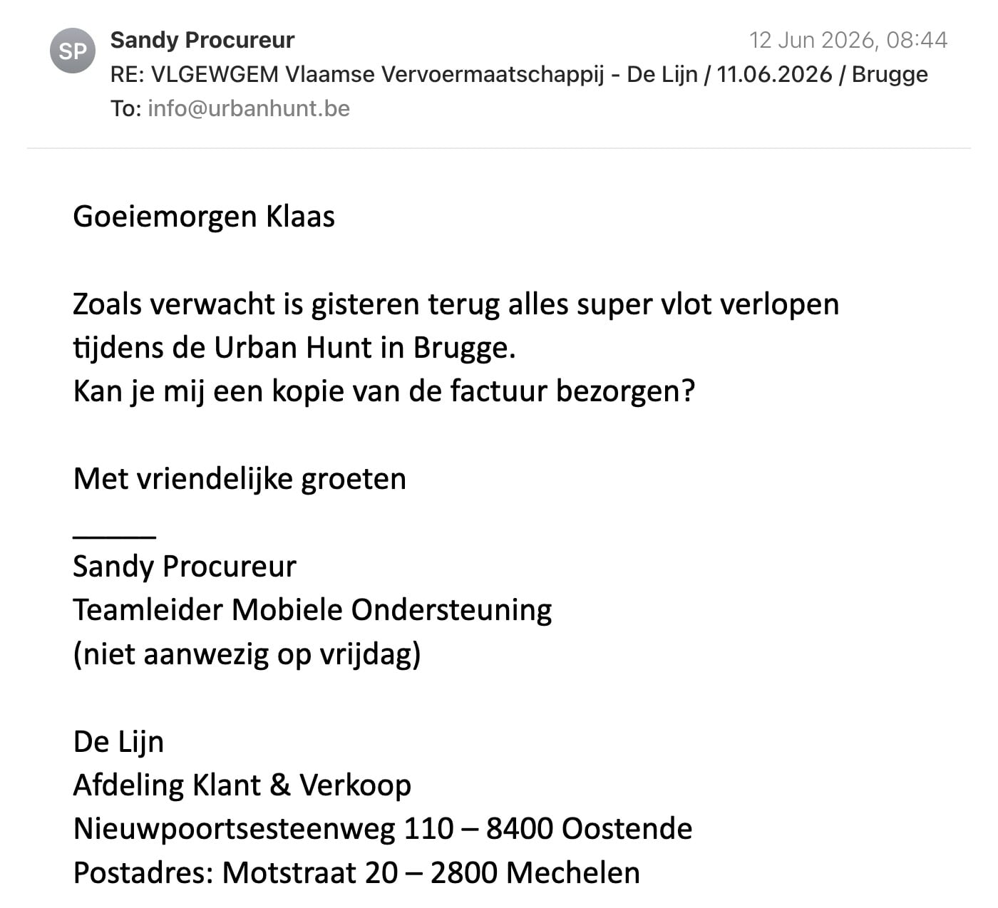 Een reactie over het stadsspel Urban Hunt van Sandy Procureur: Goeiemorgen Klaas

Zoals verwacht is gisteren terug alles super vlot verlopen tijdens de Urban Hunt in Brugge.

Kan je mij een kopie van de factuur bezorgen?

Met vriendelijke groeten
_____

Sandy Procureur
