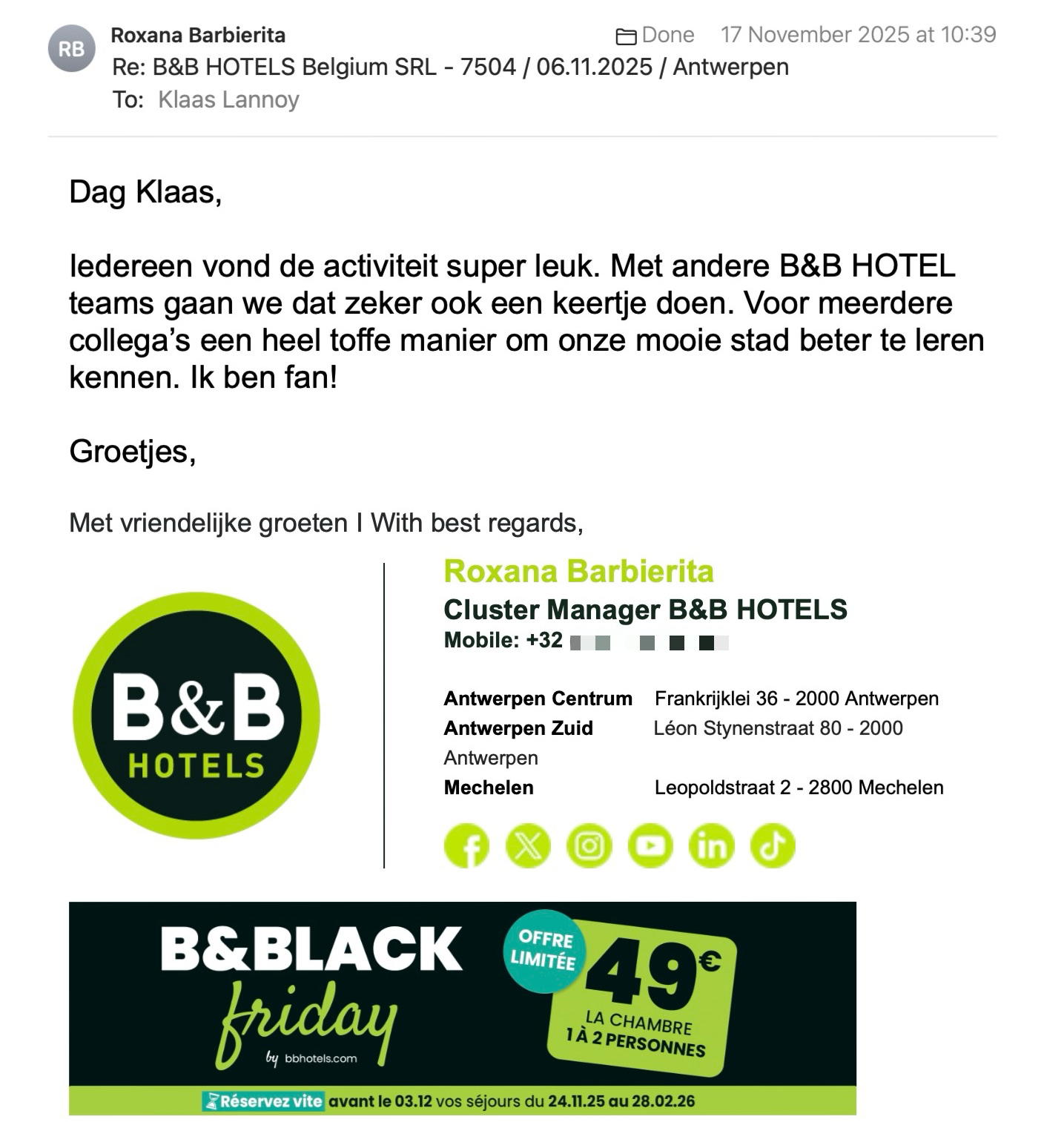 Een reactie over het stadsspel Urban Hunt van Roxana Barbierita: Dag Klaas,
 
Iedereen vond de activiteit super leuk. Met andere B&B HOTEL teams gaan we dat zeker ook een keertje doen. Voor meerdere collega’s een heel toffe manier om onze mooie stad beter te leren kennen. Ik ben fan!
 
Groetjes, 

Met vriendelijke groeten I With best regards,
